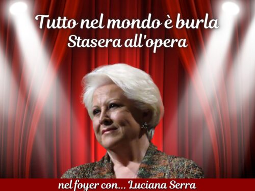 DIRETTA – Tutto nel Mondo è Burla stasera all’Opera – Luciana Serra